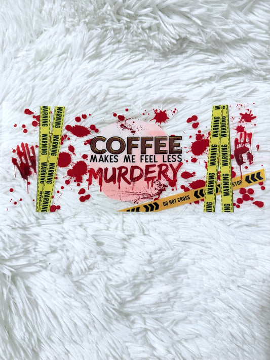 W336. Coffee Makes Me Feel Murdery